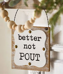 Better Not Pout  Wood and Metal Sign - 5 Inch